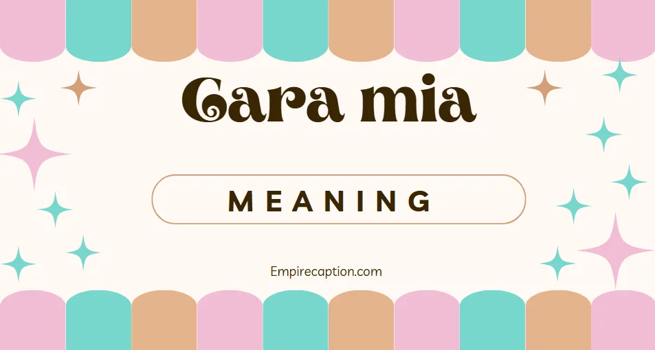 Cara Mia Meaning – Complete Guide with Origin, Usage & Examples