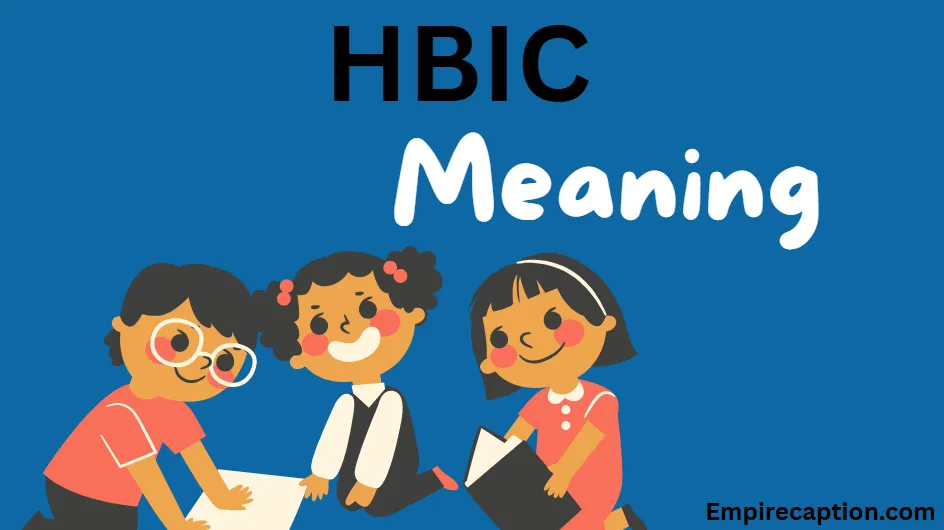 HBIC Meaning Explained A Deep Dive into the Bold Acronym and Its Cultural Significance