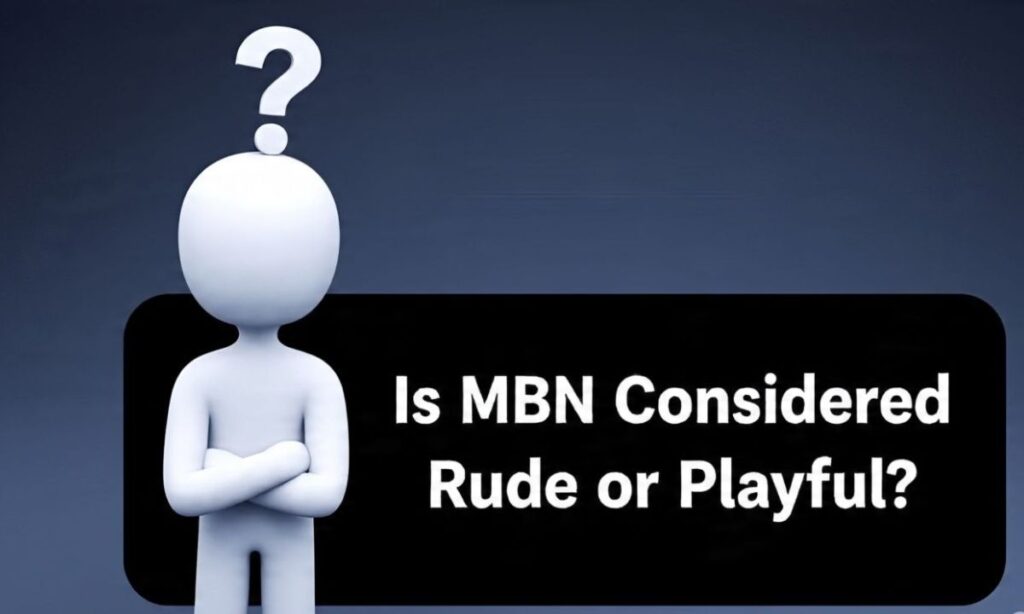 Is MBN Considered Rude or Playful