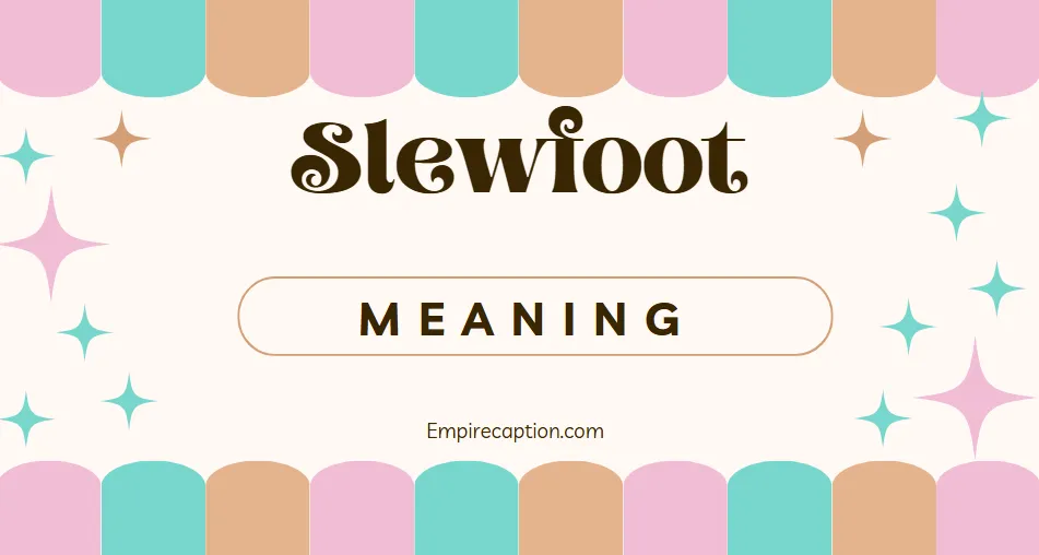 Slewfoot Meaning Complete Guide to Definition, Origins, Usage, and More